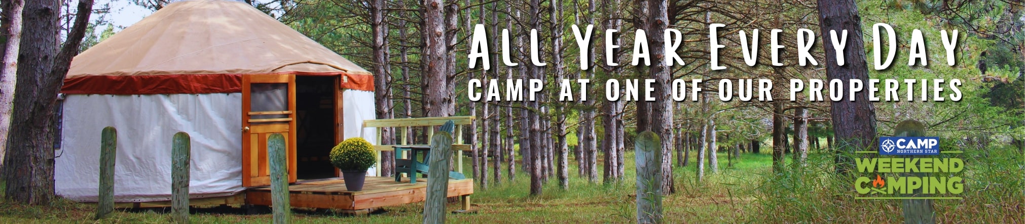 All year every year - camp at one of our camp properties.