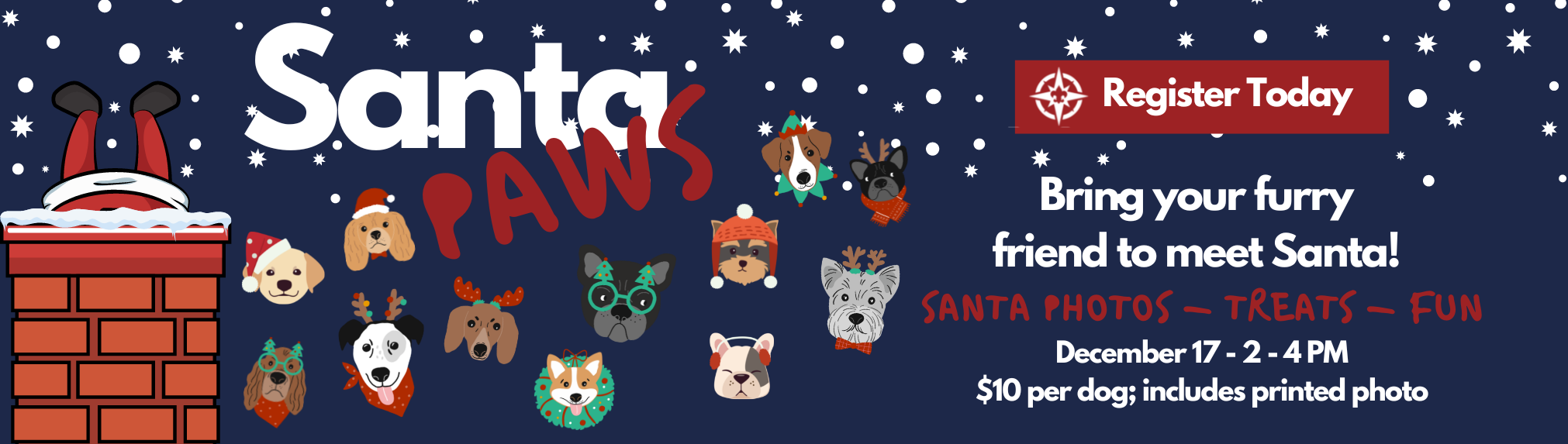 New this year - Santa Paws! Bring your furry friend to meet Santa. We'll have a place for photos with Santa, treats, and fun on December 17th from 2 p.m. to 4 p.m. The price is $10 per dog, which includes a printed photo.